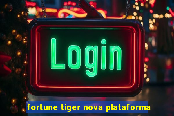 fortune tiger nova plataforma